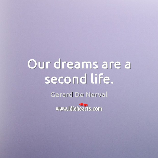 Our dreams are a second life. Gerard De Nerval Picture Quote