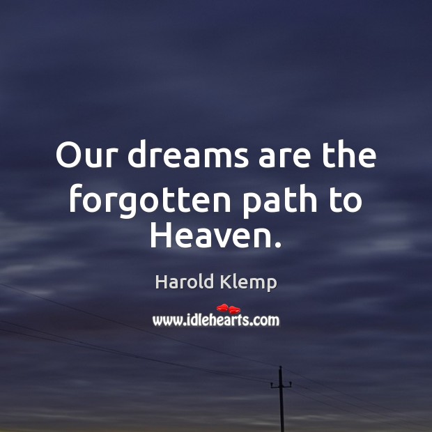 Our dreams are the forgotten path to Heaven. Harold Klemp Picture Quote