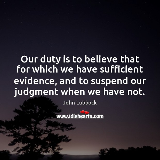 Our duty is to believe that for which we have sufficient evidence, Image
