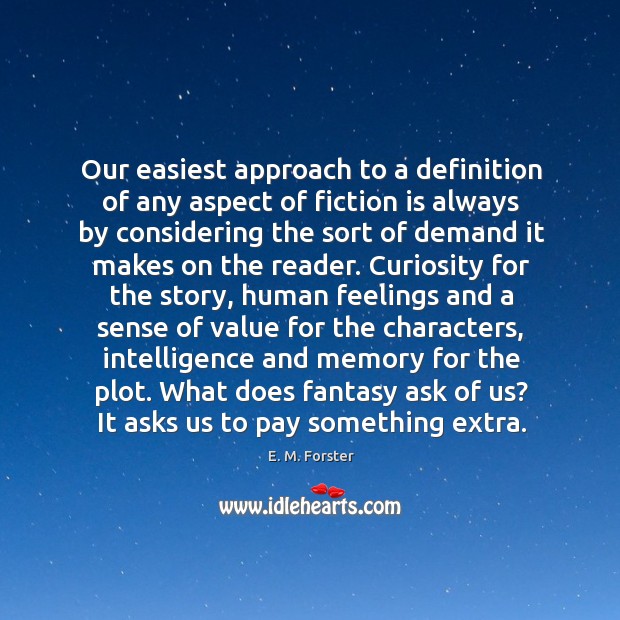 Our easiest approach to a definition of any aspect of fiction is E. M. Forster Picture Quote
