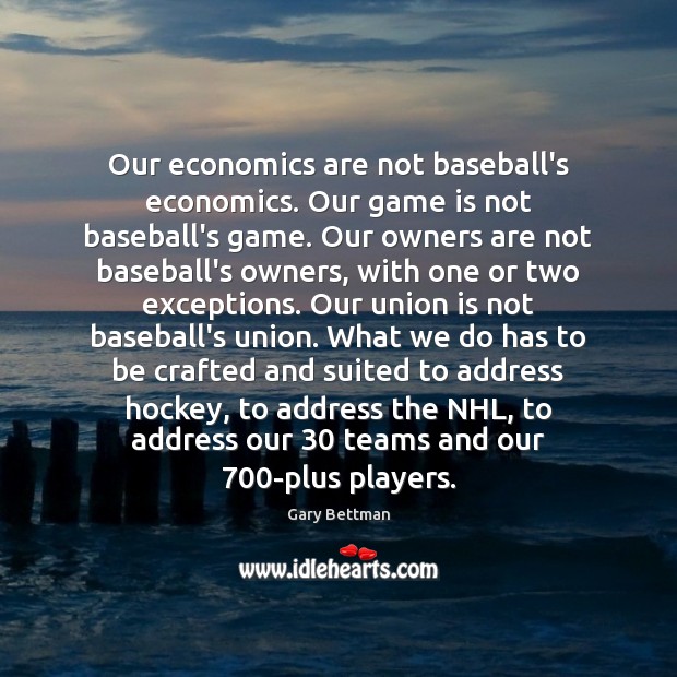 Our economics are not baseball’s economics. Our game is not baseball’s game. Union Quotes Image