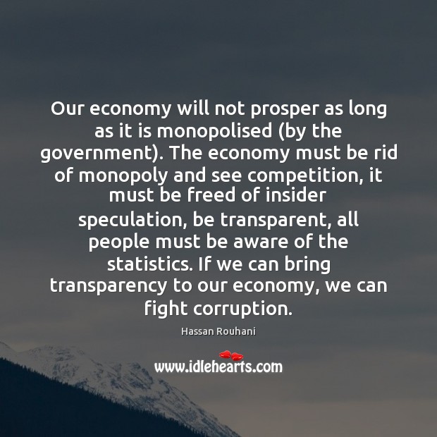 Our economy will not prosper as long as it is monopolised (by Hassan Rouhani Picture Quote