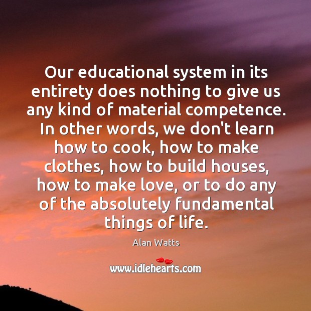 Our educational system in its entirety does nothing to give us any Cooking Quotes Image