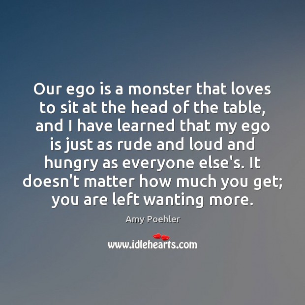 Our ego is a monster that loves to sit at the head Ego Quotes Image