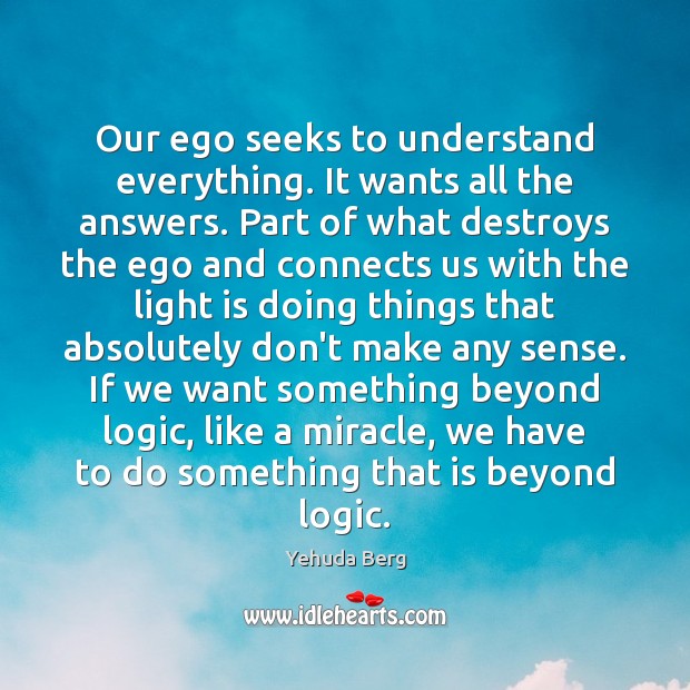 Our ego seeks to understand everything. It wants all the answers. Part Image