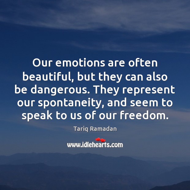 Our emotions are often beautiful, but they can also be dangerous. They Tariq Ramadan Picture Quote