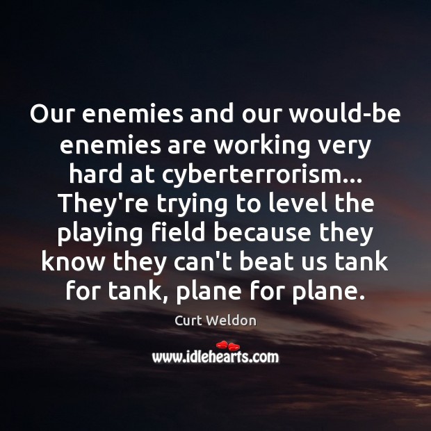 Our enemies and our would-be enemies are working very hard at cyberterrorism… Image