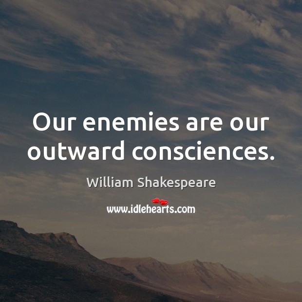 Our enemies are our outward consciences. Image