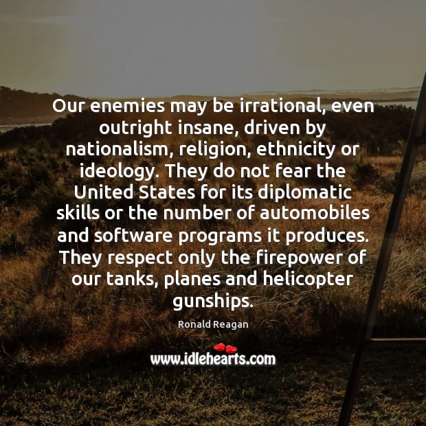 Our enemies may be irrational, even outright insane, driven by nationalism, religion, Image