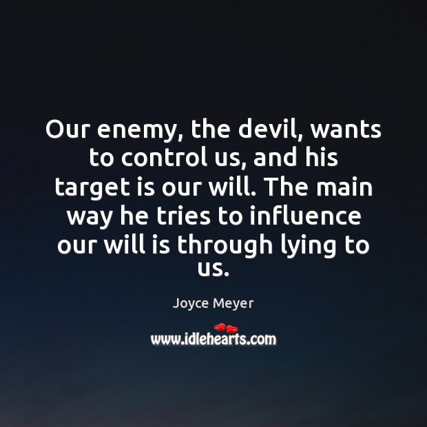 Our enemy, the devil, wants to control us, and his target is Joyce Meyer Picture Quote