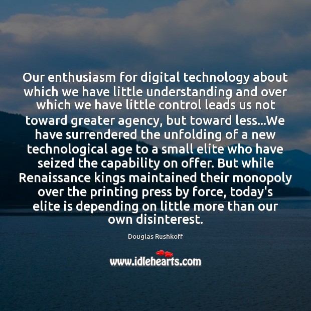 Our enthusiasm for digital technology about which we have little understanding and Image