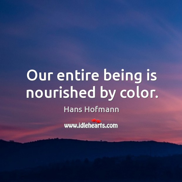 Our entire being is nourished by color. Image
