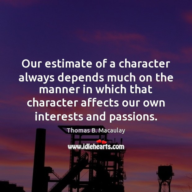 Our estimate of a character always depends much on the manner in Image
