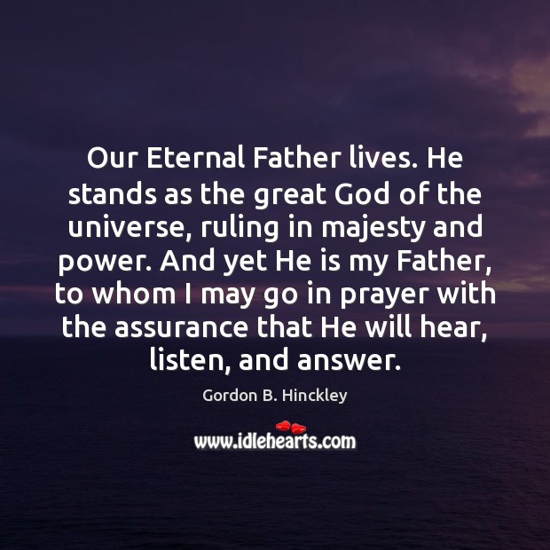 Our Eternal Father lives. He stands as the great God of the Gordon B. Hinckley Picture Quote