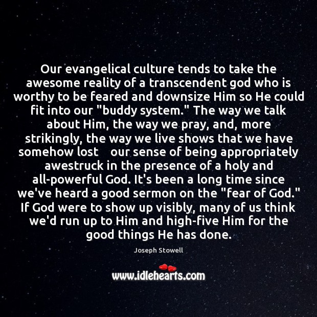 Our evangelical culture tends to take the awesome reality of a transcendent Culture Quotes Image