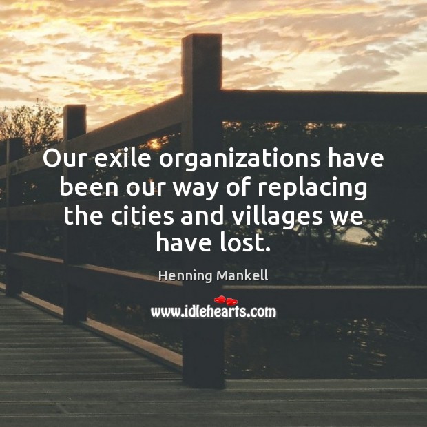 Our exile organizations have been our way of replacing the cities and Image