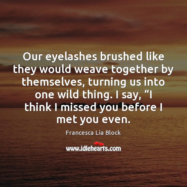Our eyelashes brushed like they would weave together by themselves, turning us Image