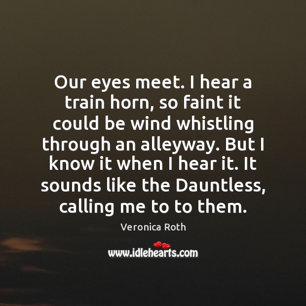 Our eyes meet. I hear a train horn, so faint it could Image