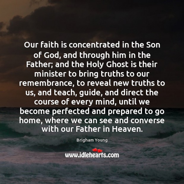 Our faith is concentrated in the Son of God, and through him Brigham Young Picture Quote