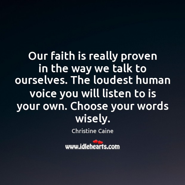 Our faith is really proven in the way we talk to ourselves. Christine Caine Picture Quote