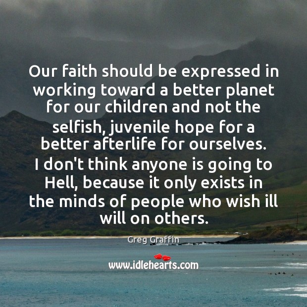 Our faith should be expressed in working toward a better planet for Greg Graffin Picture Quote