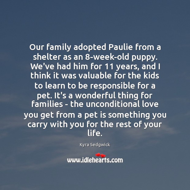 Our family adopted Paulie from a shelter as an 8-week-old puppy. We’ve Unconditional Love Quotes Image