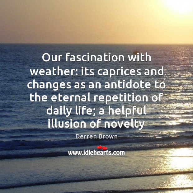 Our fascination with weather: its caprices and changes as an antidote to Derren Brown Picture Quote