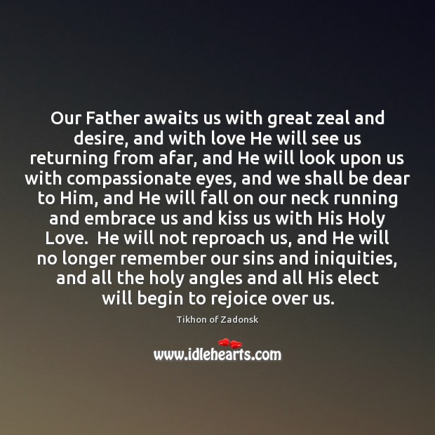Our Father awaits us with great zeal and desire, and with love Tikhon of Zadonsk Picture Quote