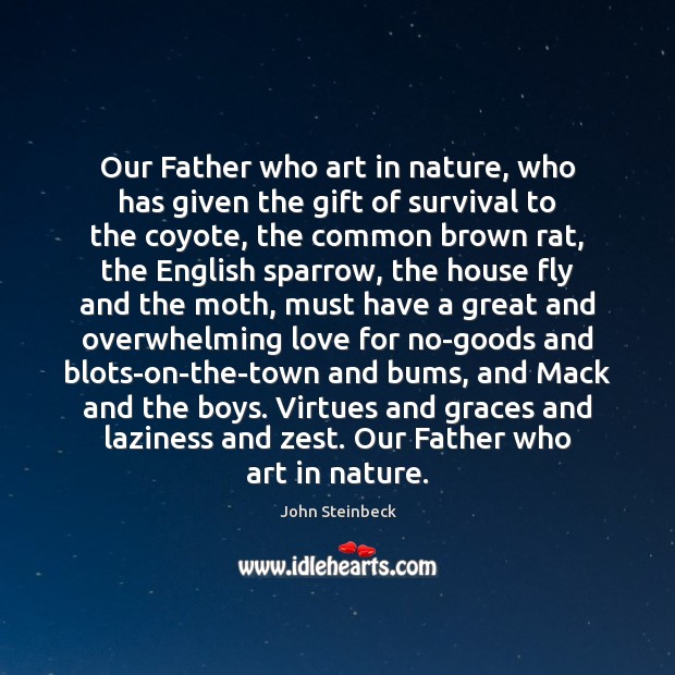 Our Father who art in nature, who has given the gift of John Steinbeck Picture Quote