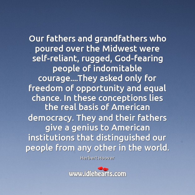 Our fathers and grandfathers who poured over the Midwest were self-reliant, rugged, 