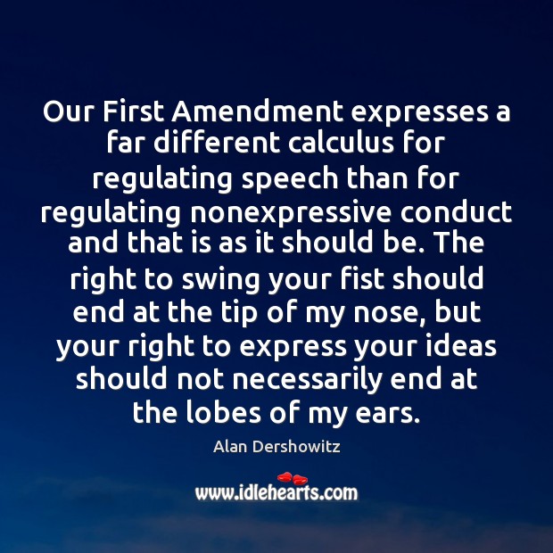 Our First Amendment expresses a far different calculus for regulating speech than Alan Dershowitz Picture Quote