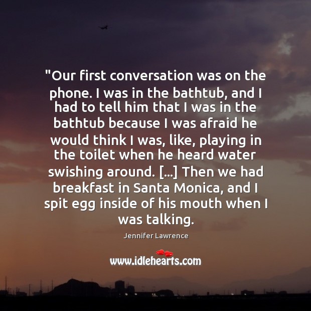 “Our first conversation was on the phone. I was in the bathtub, Jennifer Lawrence Picture Quote
