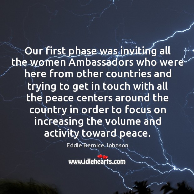 Our first phase was inviting all the women ambassadors who were here from other countries Eddie Bernice Johnson Picture Quote
