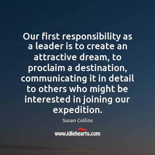 Our first responsibility as a leader is to create an attractive dream, 