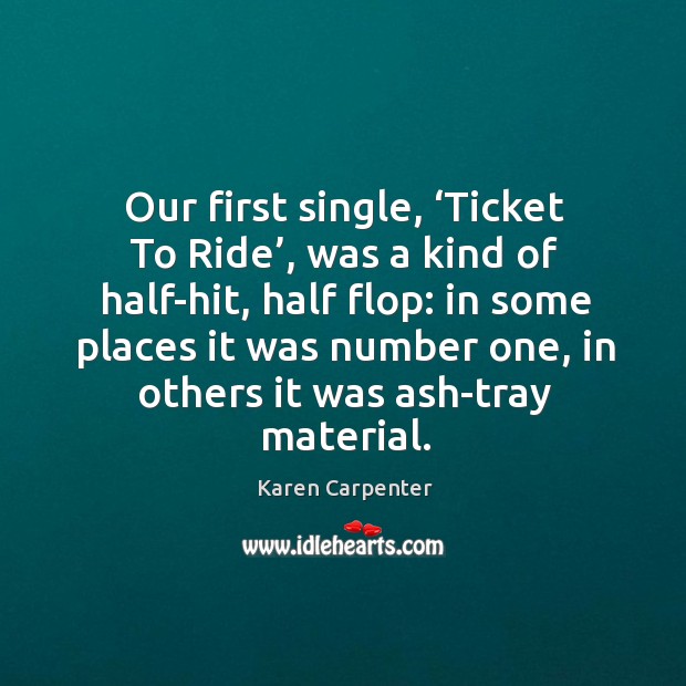 Our first single, ‘ticket to ride’, was a kind of half-hit, half flop: Image