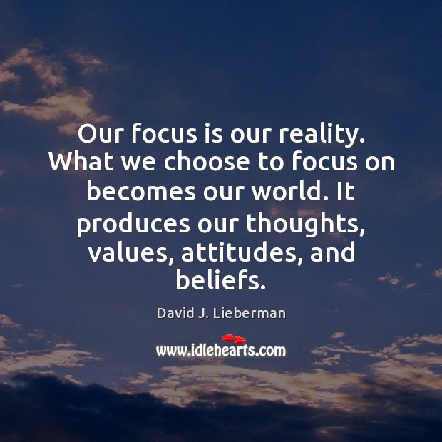 Our focus is our reality. What we choose to focus on becomes David J. Lieberman Picture Quote
