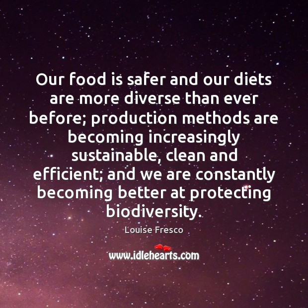 Our food is safer and our diets are more diverse than ever Louise Fresco Picture Quote