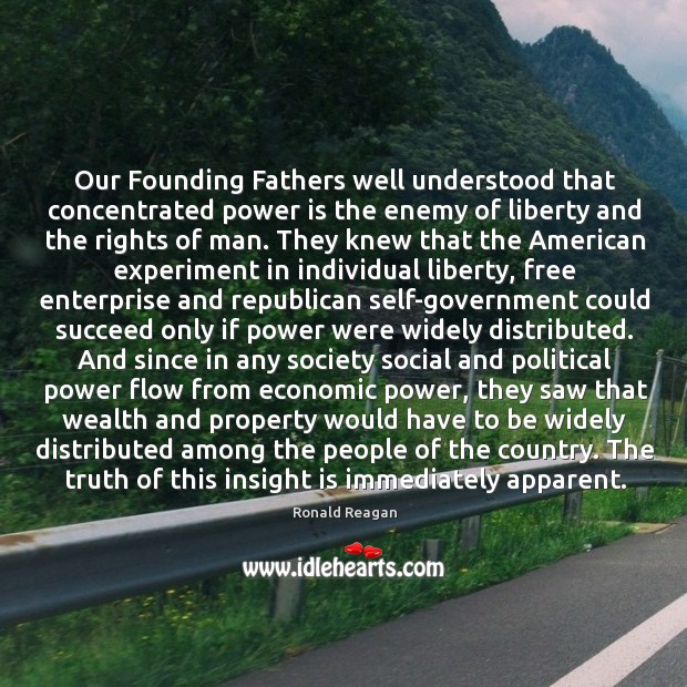 Our Founding Fathers well understood that concentrated power is the enemy of 