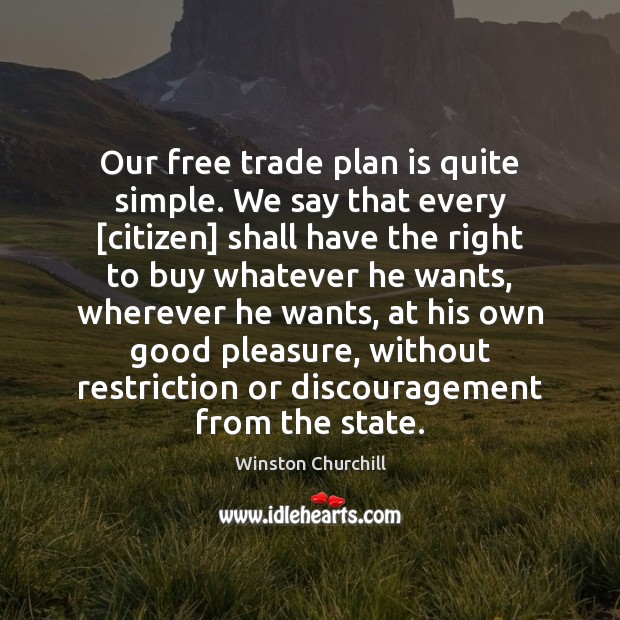 Our free trade plan is quite simple. We say that every [citizen] Image