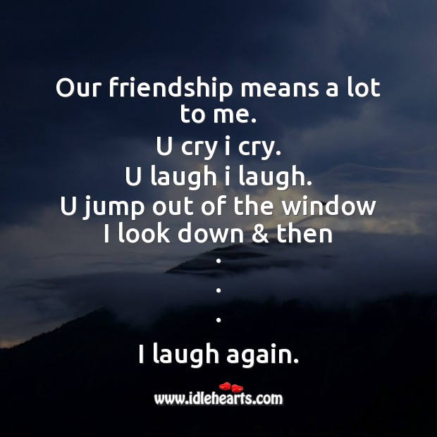 Our friendship means a lot to me. Friendship Messages Image