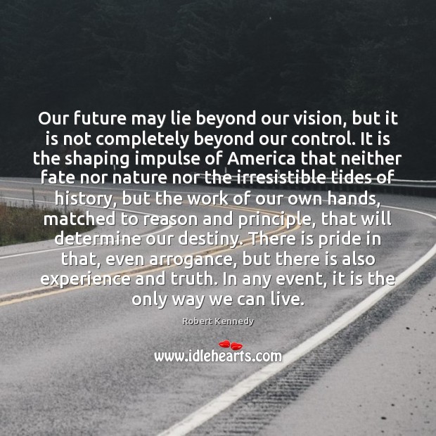 Our future may lie beyond our vision, but it is not completely Robert Kennedy Picture Quote