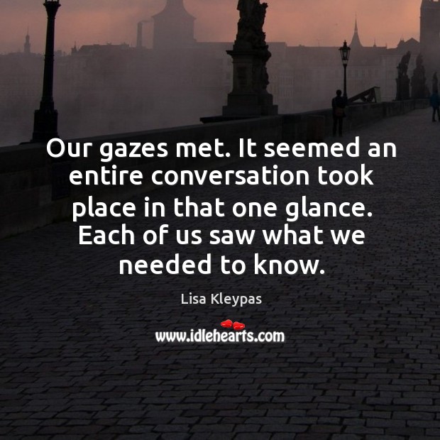 Our gazes met. It seemed an entire conversation took place in that Image