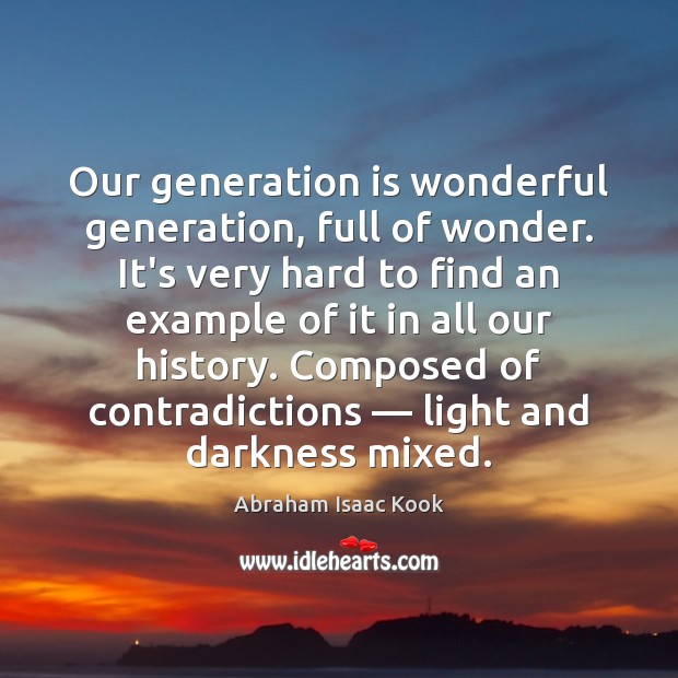 Our generation is wonderful generation, full of wonder. It’s very hard to Image