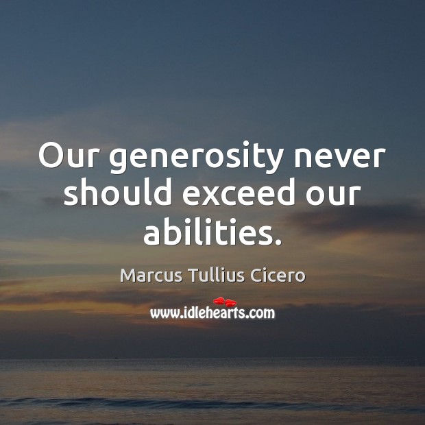 Our generosity never should exceed our abilities. Image