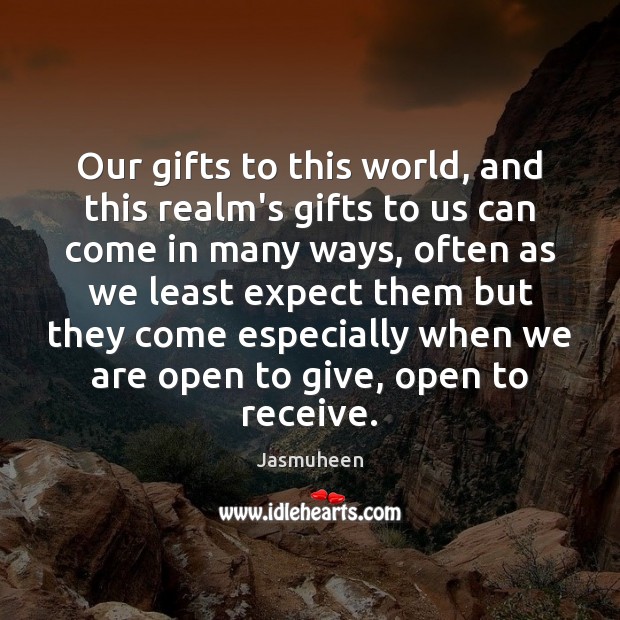 Our gifts to this world, and this realm’s gifts to us can Image