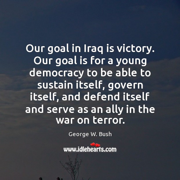 Our goal in Iraq is victory. Our goal is for a young Image