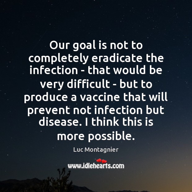 Our goal is not to completely eradicate the infection – that would Image
