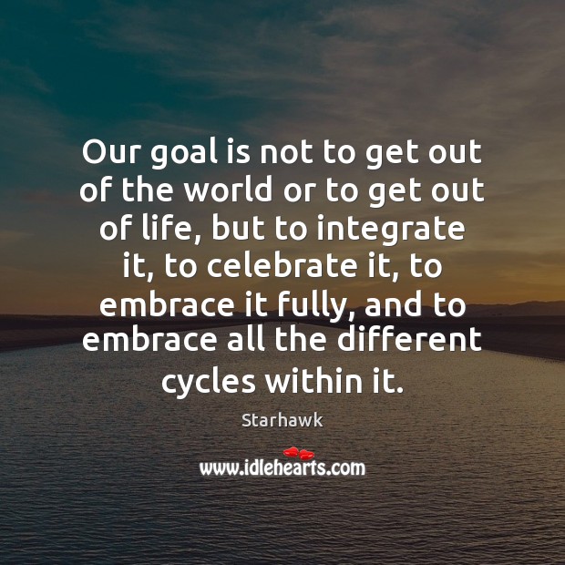 Our goal is not to get out of the world or to Celebrate Quotes Image