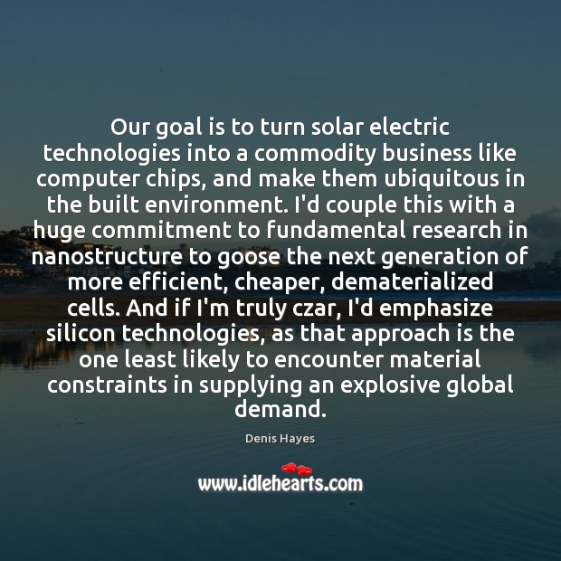 Our goal is to turn solar electric technologies into a commodity business Computers Quotes Image