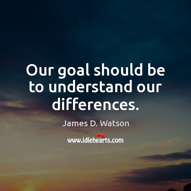 Our goal should be to understand our differences. Goal Quotes Image